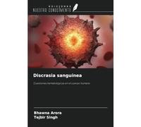 Discrasia sanguínea: Cuestiones hematológicas en el cuerpo humano