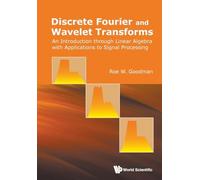 Discrete Fourier And Wavelet Transforms: An Introduction Through Linear Algebra With Applications To Signal Processing