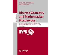 Discrete Geometry and Mathematical Morphology: 4th International Joint Conference, DGMM 2025, Groningen, The Netherlands, November 3-6, 2025, ... (Lecture Notes in Computer Science, 16296)
