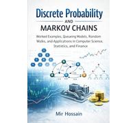 Discrete Probability and Markov Chains: Worked Examples, Queueing Models, Random Walks,and Applications in Computer Science,Statistics, and Finance