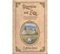 Discretion and Folly: A NOVEL OF FACTUAL HISTORY CONCERNING MURDER, METIS, SOLDIERS AND SITTING BULL: 5 (The Discretion Series)