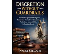 Discretion Without Guardrails: How Self-Represented Litigants Experience Power, Procedure, and Professional Accountability in Canadian Courts