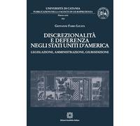 Discrezionalità e deferenza negli Stati Uniti d'America (Pubblicazioni della Facoltà di Giurisprudenza dell’Università di Catania. Nuova serie)