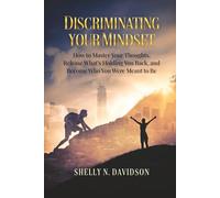 Discriminating Your Mindset: How to Master Your Thoughts, Release What’s Holding You Back, and Become Who You Were Meant to Be