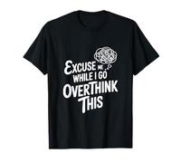 Discúlpame Mientras pienso Demasiado Camiseta