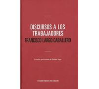 Discurso a los trabajadores. Francisco Largo Caballero (SIN COLECCION)