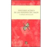 Discurso Acerca De Las Pasiones Del Amor Y Otros Opusculos