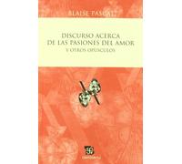 Discurso Acerca De Las Pasiones Del Amor Y Otros Opusculos (Centzontle)
