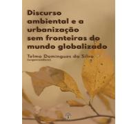 DISCURSO AMBIENTAL E A URBANIZAçãO SEM FRONTEIRAS DO MUNDO GLOBALIZADO
