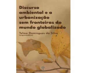 DISCURSO AMBIENTAL E A URBANIZAçãO SEM FRONTEIRAS DO MUNDO GLOBALIZADO