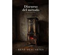 Discurso del método (Traducido): Las 6 partes completas, en español de hoy · con guía de lectura