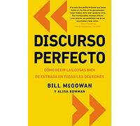 Discurso perfecto: Cómo decir las cosas bien de entrada en todas las ocasiones