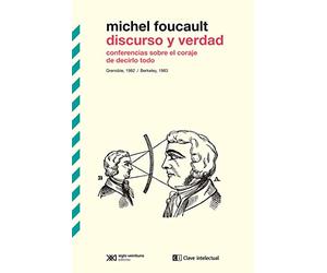 Discurso y verdad: Conferencias sobre el coraje de decirlo todo Grenoble, 1982: 11 (BIBLIOTECA CLASICOS SIGLO VEINTIUNO)