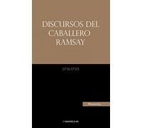 Discursos del Caballero Ramsay: Un documento histórico que todo masón debe conocer: 199 (TEXTOS HISTORICOS Y CLASICOS)