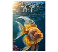 DISCUS FISH: A comprehensive Guide for nurturing Discus Fish