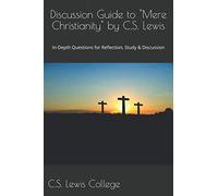 Discussion Guide to Mere Christianity by C.S. Lewis: In-Depth Questions for Reflection, Study & Discussion