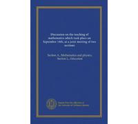 Discussion on the teaching of mathematics which took place on September 14th, at a joint meeting of two sections: Section A., Mathematics and physics, Section L., Education