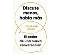 Discute menos, habla más: El poder de una nueva conversación (Conecta)