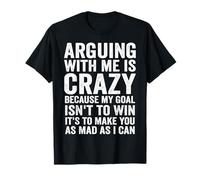 discutir conmigo es una locura porque mi meta no es ganar es Camiseta