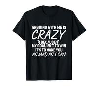 Discutir conmigo es una locura porque mi objetivo no es ganar es Camiseta