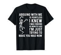 Discutir conmigo no tiene sentido, sabía que estaba equivocado, divertido Camiseta