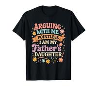 Discutir Conmigo no Tiene Sentido Soy la Hija de mi Padre Camiseta