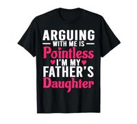 Discutir Conmigo no Tiene Sentido Soy la Hija de mi Padre Divertido Camiseta