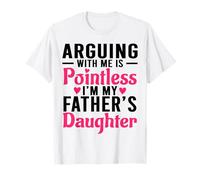 Discutir Conmigo no Tiene Sentido Soy la Hija de mi Padre Divertido Camiseta