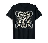 Discutir Conmigo no Tiene Sentido, y te vuelve Loco Diciendo Divertido Camiseta