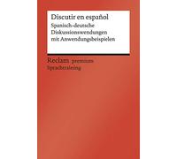 Discutir en español: Spanisch-deutsche Diskussionswendungen mit Anwendungsbeispielen. B1-B2 (GER): 19982