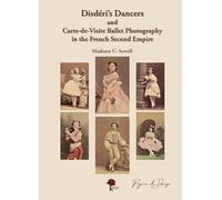 Disdéri's dancers and carte-de-visite ballet photography in the french second empire. Ediz. illustrata (Pagine di danza. Le strenne)