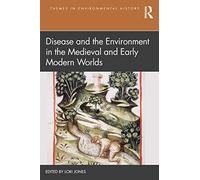 Disease and the Environment in the Medieval and Early Modern Worlds (Themes in Environmental History)