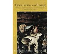 Disease, Karma and Healing: Spiritual-Scientific Enquiries into the Nature of the Human Being: 107 (Collected Works of Rudolf Steiner)
