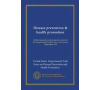 Disease prevention & health promotion: federal programs and prospects, report of the departmental Task Force on Prevention, September 1978