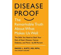 Disease-Proof: The Remarkable Truth About What Makes Us Well