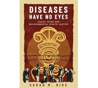 Diseases Have No Eyes: Valley Fever and Environmental Health Justice (Insubordinate Spaces)