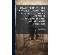 Diseases of Dogs, Their Causes, Symptoms, and Treatment to Which are Added Instructions in Cases of Injury and Poisoning