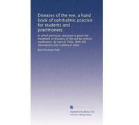 Diseases of the eye, a hand book of ophthalmic practice for students and practitioners: In which particular attention is given the treatment of ... With 193 illustrations and 5 plates in color