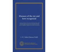 Diseases of the eye and how recognized: a series of articles on the more common diseases with which the optician meets in his every-day work-the causes, symptoms, diagnosis and outlines of treatment
