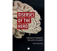 Diseases of the Head: Essays on the Horrors of Speculative Philosophy