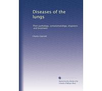 Diseases of the lungs: Their pathology, symptomatology, diagnosis, and treatment