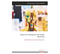 Disección Inteligente del Estado Mexicano: Un Método para su Restauración