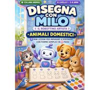 Disegna con Milo: Animali domestici - 7 mini lezioni per imparare a disegnare in 5 passi (5-8 anni)