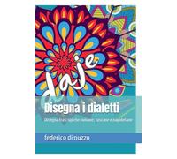 Disegna i dialetti: Disegna frasi tipiche romane, toscane e napoletane (Libri da colorare per adulti)