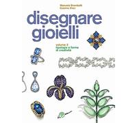 Disegnare gioielli. Ediz. illustrata. Tipologie e forme di creatività (Vol. 2)