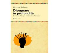 Disegnare in profondità. Esercitarsi al disegno con il metodo Nicolaïdes (Manuali)