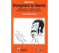 Disegnare la libertà. Vignette satiriche, caricature, fumetti, grafica identitaria e schizzi estemporanei