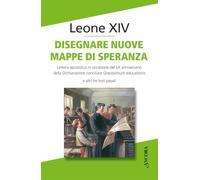 Disegnare nuove mappe di speranza. Lettera apostolica in occasione del LX anniversario della Dichiarazione conciliare Gravissimum educationis e altri tre testi papali (Documenti ecclesiali)