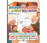 Disegnare per Allenare la Mente degli Anziani: Stimolazione cognitiva attraverso semplici attività di Disegno, Coordinazione e Manualità per persone con Demenza, Alzheimer e Terza Età - Caratteri XXL