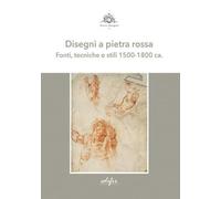 Disegni a pietra rossa. Fonti, tecniche e stili 1500-1800 ca.. Ediz. a colori (Avere disegno)